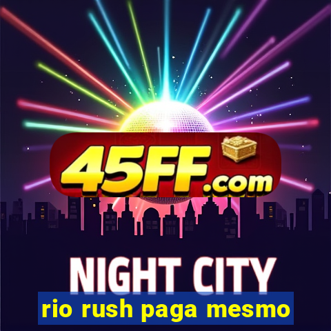 rio rush paga mesmo